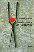 acerca del hombre en viktor frankl-jose benigno freire-9788425422331 acerca del hombre en viktor frankl-jose benigno freire-9788425422331