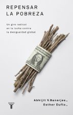 repensar la pobreza: un giro radical en la lucha contra la desigu aldad global-esther duflo-abhijit banerjee-9788430609031 repensar la pobreza: un giro radical en la lucha contra la desigu aldad global-esther duflo-abhijit banerjee-9788430609031
