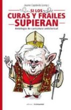 si los curas y los frailes supieran-jaume capdevila-9788479481131 si los curas y los frailes supieran-jaume capdevila-9788479481131