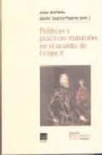 politicas y practicas musicales en el mundo de felipe ii-javier suarez-pajares-john griffiths-9788489457331 politicas y practicas musicales en el mundo de felipe ii-javier suarez-pajares-john griffiths-9788489457331