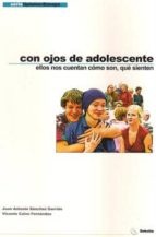 con ojos de adolescente: ellos nos cuentan como son, que sienten-juan antonio sanchez garrido-vicente calvo fernandez-9788493332631 con ojos de adolescente: ellos nos cuentan como son, que sienten-juan antonio sanchez garrido-vicente calvo fernandez-9788493332631