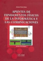 apuntes de fundamentos fisicos de la informatica y las comunicaci ones-antonio flores sintas-9788496353831 apuntes de fundamentos fisicos de la informatica y las comunicaci ones-antonio flores sintas-9788496353831