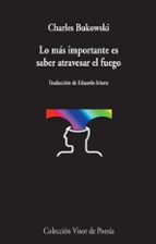 lo más importante es saber atravesar el fuego-charles bukowski-9788498959031 lo más importante es saber atravesar el fuego-charles bukowski-9788498959031