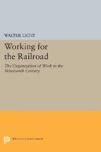 working for the railroad (ebook)-walter licht-9781400855841 working for the railroad (ebook)-walter licht-9781400855841