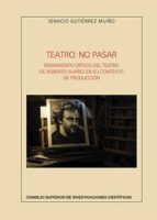 teatro: no pasar. rendimiento crítico del teatro de roberto suárez en su contexto de producción (ebook)-ignacio gutiérrez muiño-9788400103941 teatro: no pasar. rendimiento crítico del teatro de roberto suárez en su contexto de producción (ebook)-ignacio gutiérrez muiño-9788400103941