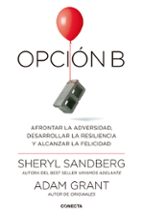 opcion b: afrontar la adversidad, desarrollar la resiliencia y alcanzar la felicidad-adam grant-sheryl sandberg-9788416883141 opcion b: afrontar la adversidad, desarrollar la resiliencia y alcanzar la felicidad-adam grant-sheryl sandberg-9788416883141