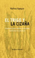 el trigo y la cizaña: prontuario para cambiar la realidad cambian do las palabras-matteo rampin-9788420682341 el trigo y la cizaña: prontuario para cambiar la realidad cambian do las palabras-matteo rampin-9788420682341