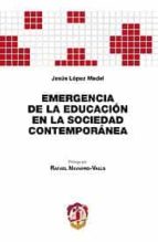 emergencia de la educacion en la sociedad contemporanea-jesus lopez medel-9788429017441 emergencia de la educacion en la sociedad contemporanea-jesus lopez medel-9788429017441