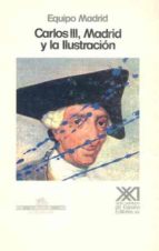 CARLOS III, MADRID Y LA ILUSTRACION