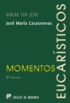 momentos eucaristicos: hablar con jesus (6ª ed.)-j.m. casasnovas-9788433014641 momentos eucaristicos: hablar con jesus (6ª ed.)-j.m. casasnovas-9788433014641