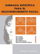 gimnasia específica para el rejuvenecimiento facial (ebook)-alberto gutierrez-9788461524341 gimnasia específica para el rejuvenecimiento facial (ebook)-alberto gutierrez-9788461524341