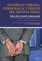 SEGURIDAD URBANA, DEMOCRACIA Y LIMITES DEL SISTEMA PENAL: ACTAS D E LA REUNION INTERNACIONAL (PACHUCA-OAXACA, SEPTIEMBRE 2002)