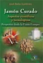 jamon curado: aspectos cientificos y tecnologicos: perspectivas d esde la union europea-jose bello gutierrez-9788479788841 jamon curado: aspectos cientificos y tecnologicos: perspectivas d esde la union europea-jose bello gutierrez-9788479788841