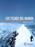 LOS TECHOS DEL MUNDO: HISTORIA DE LAS ASCENSIONES A LAS 14 CUMBRE S MAS ALTAS DE LA TIERRA
