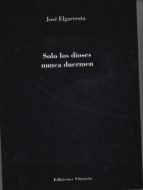 solo los dioses nunca duermen-jose elgarresta-9788494454141 solo los dioses nunca duermen-jose elgarresta-9788494454141