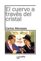 el cuervo a traves del cristal-carlos meneses nebot-9788494588341 el cuervo a traves del cristal-carlos meneses nebot-9788494588341