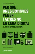 per que unes botigues venen i altres no en l era digital: claus de l exit del new retail-luis lara arias-jorge mas velasco-9788494904141 per que unes botigues venen i altres no en l era digital: claus de l exit del new retail-luis lara arias-jorge mas velasco-9788494904141