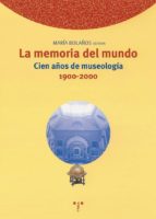 la memoria del mundo: cien años de museologia 1900-2000-maria bolaños atienza-9788497040341 la memoria del mundo: cien años de museologia 1900-2000-maria bolaños atienza-9788497040341