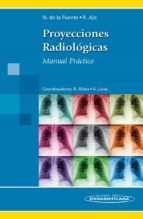 proyecciones radiologicas: manual practico-n. de la fuente-r. ajo-9788498354041 proyecciones radiologicas: manual practico-n. de la fuente-r. ajo-9788498354041