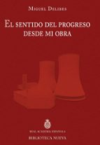 el sentido del progreso desde mi obra-miguel delibes-9788499406541 el sentido del progreso desde mi obra-miguel delibes-9788499406541