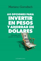 60 opciones para invertir en pesos y ahorrar en dólares (ebook)-mariano gorodisch-9789500744041 60 opciones para invertir en pesos y ahorrar en dólares (ebook)-mariano gorodisch-9789500744041