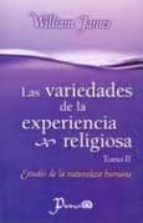 LAS VARIEDADES DE LA EXPERIENCIA RELIGIOSA. TOMO II. ESTUDIO DE L A ...