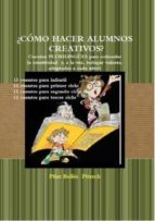 ¿cómo hacer alumnos creativos? (ebook)-9781291611151 ¿cómo hacer alumnos creativos? (ebook)-9781291611151
