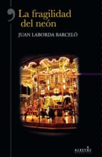 la fragilidad del neon-juan laborda barceló-9788415900351 la fragilidad del neon-juan laborda barceló-9788415900351