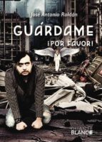 guárdame, ¡por favor! (ebook)-josé antonio roldán-9788416808151 guárdame, ¡por favor! (ebook)-josé antonio roldán-9788416808151