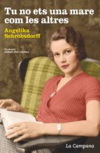 tu no ets una mare com les altres (ebook)-angelika schrobsdorff-9788416863051 tu no ets una mare com les altres (ebook)-angelika schrobsdorff-9788416863051
