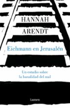 eichmann en jerusalen: un estudio sobre la banalidad del mal-hannah arendt-9788426413451 eichmann en jerusalen: un estudio sobre la banalidad del mal-hannah arendt-9788426413451