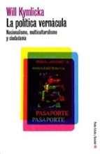 LA POLITICA VERNACULA: NACIONALISMO, MULTICULTURALISMO Y CIUDADAN IA
