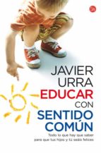 educar con sentido comun: todo lo que hay que saber para que tus hijos y tu seais felices-javier urra-9788466324151 educar con sentido comun: todo lo que hay que saber para que tus hijos y tu seais felices-javier urra-9788466324151