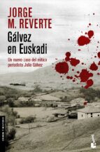 galvez en euskadi-jorge m. reverte-9788467025651 galvez en euskadi-jorge m. reverte-9788467025651