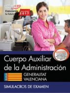 cuerpo auxiliar de la administración. generalitat valenciana. simulacros de examen-9788468178851 cuerpo auxiliar de la administración. generalitat valenciana. simulacros de examen-9788468178851