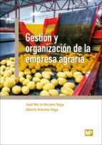 gestion y organizacion de la empresa agraria-jose maria moreno vega-alberto moreno vega-9788484767251 gestion y organizacion de la empresa agraria-jose maria moreno vega-alberto moreno vega-9788484767251