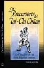 los precursores del tai-chi chuan: la creacion de un arte marcial interno-douglas wile-9788492128051 los precursores del tai-chi chuan: la creacion de un arte marcial interno-douglas wile-9788492128051