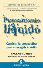PENSAMIENTO LIQUIDO: CAMBIAR LA PERSPECTIVA PARA CONSEGUIR EL EXI TO