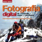 fotografia digital de montañas, viajes y aventuras: consejos prac ticos para sobrevivir con la camara-javier selva-9788498291551 fotografia digital de montañas, viajes y aventuras: consejos prac ticos para sobrevivir con la camara-javier selva-9788498291551