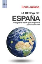 LA DERIVA DE ESPAÑA: GEOGRAFIA DE UN PAIS VIGOROSO Y DESORIENTADO