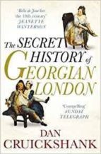 THE SECRET HISTORY OF GEORGIAN LONDON: HOW THE WAGES OF SIN SHAPE D THE CAPITAL