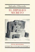 el hipogeo secreto (ebook)-salvador elizondo-9786071611161 el hipogeo secreto (ebook)-salvador elizondo-9786071611161