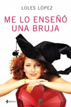 me lo enseñó una bruja (ebook)-loles lopez-9788408154761 me lo enseñó una bruja (ebook)-loles lopez-9788408154761