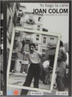 joan colom: yo hago la calle (fotografias 1957-2010)-joan colom-9788415691761 joan colom: yo hago la calle (fotografias 1957-2010)-joan colom-9788415691761