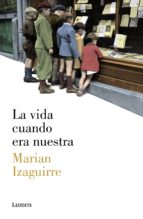 la vida cuando era nuestra (ebook)-marian izaguirre-9788426422361 la vida cuando era nuestra (ebook)-marian izaguirre-9788426422361