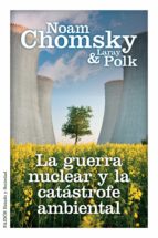 la guerra nuclear y la catástrofe ambiental (ebook)-noam chomsky-laray polk-9788449328961 la guerra nuclear y la catástrofe ambiental (ebook)-noam chomsky-laray polk-9788449328961