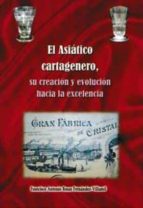 el asiático cartagenero: su creación y evolución hacia la excelen cia-francisco a. rosas-9788469737361 el asiático cartagenero: su creación y evolución hacia la excelen cia-francisco a. rosas-9788469737361