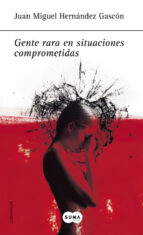 gente rara en situaciones comprometidas-juan miguel hernandez gascon-9788483651261 gente rara en situaciones comprometidas-juan miguel hernandez gascon-9788483651261