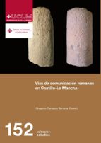 vias de comunicacion romanas en castilla la mancha-gregorio carrasco serrano-9788490441961 vias de comunicacion romanas en castilla la mancha-gregorio carrasco serrano-9788490441961