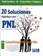 20 soluciones rapidas con pnl: coaching-pnl for life-salvador a. carrion lopez-9788493787561 20 soluciones rapidas con pnl: coaching-pnl for life-salvador a. carrion lopez-9788493787561